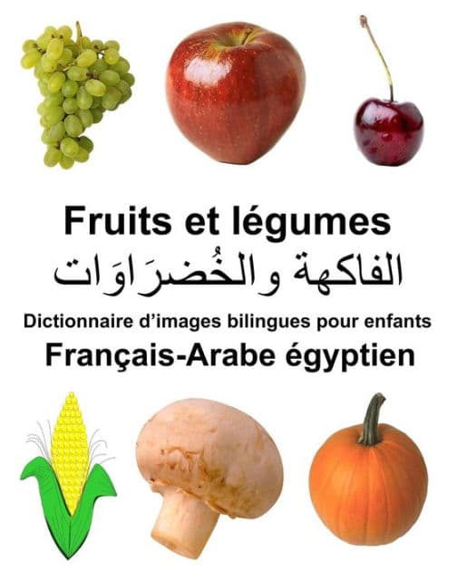 Français-Arabe égyptien Fruits et legumes Dictionnaire d'images bilingues pour enfants by Richard Carlson Jr