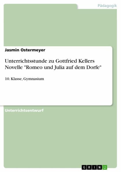 Unterrichtsstunde zu Gottfried Kellers Novelle 'Romeo und Julia auf dem Dorfe': 10. Klasse, Gymnasium by Jasmin Ostermeyer