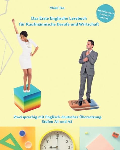 Das Erste Englische Lesebuch für kaufmännische Berufe und Wirtschaft: Fachbegriffe, Mustersätze und Redewendungen. Stufen A1 und A2 zweisprachig mit englisch-deutscher Übersetzung. by Vlada Tao