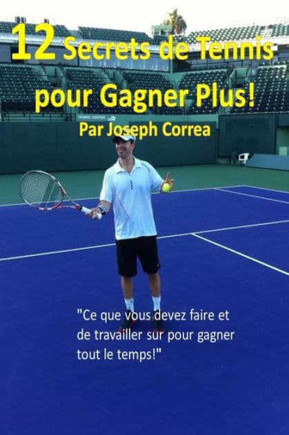 12 Secrets de tennis pour gagner plus!: "Ce que vous devez faire et de travailler sur pour gagner tout le temps!" by Joseph Correa