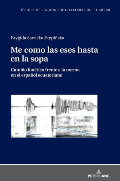 Me como las eses hasta en la sopa: Cambio fonético frente a la norma en el español ecuatoriano by Brygida Sawicka-Stepinska