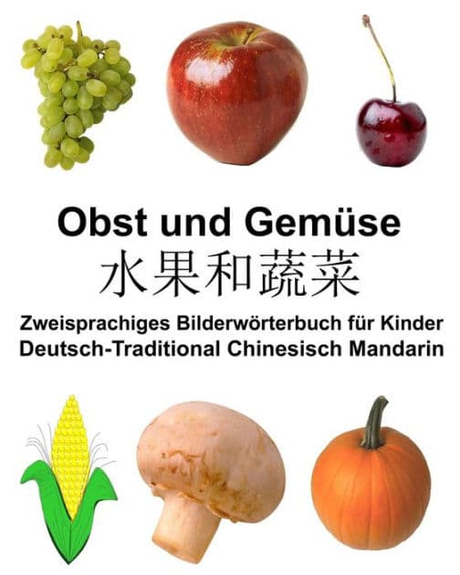 Deutsch-Traditional Chinesisch Mandarin Obst und Gemüse Zweisprachiges Bilderwörterbuch für Kinder by Richard Carlson Jr