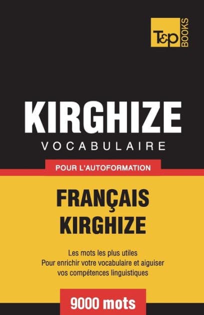 Vocabulaire Franï¿½ais-Kirghize pour l'autoformation - 9000 mots by Andrey Taranov