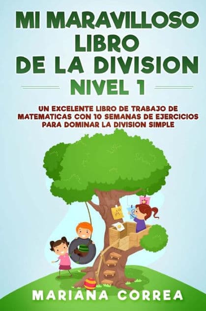 MI MARAVILLOSO LIBRO DE La DIVISION NIVEL 1: UN EXCELENTE LIBRO De TRABAJO CON 10 SEMANAS DE EJERCICIOS PARA DOMINAR LA DIVISION SIMPLE by Mariana Correa