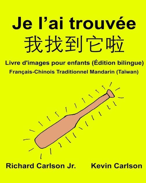Je l'ai trouvée: Livre d'images pour enfants Français-Chinois Traditionnel Mandarin (Taïwan) (Édition bilingue) by Kevin Carlson