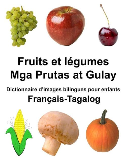 Français-Tagalog Fruits et légumes/Mga Prutas at Gulay Dictionnaire d'images bilingues pour enfants by Richard Carlson Jr