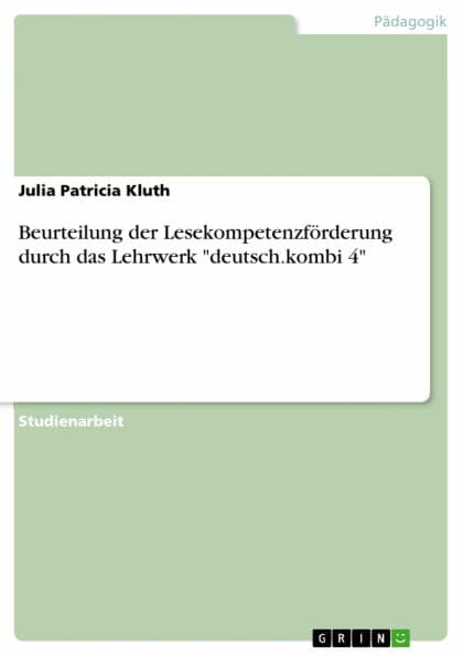 Beurteilung der Lesekompetenzförderung durch das Lehrwerk 'deutsch.kombi 4' by Julia Patricia Kluth
