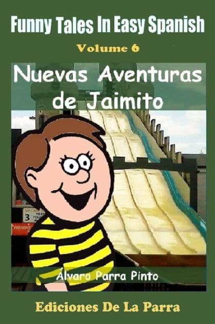 Funny Tales in Easy Spanish Volume 6: Nuevas aventuras de Jaimito by Alvaro Parra Pinto