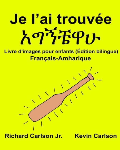 Je l'ai trouvée: Livre d'images pour enfants Français-Amharique (Édition bilingue) by Kevin Carlson
