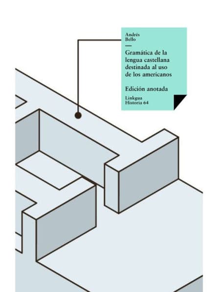 Gramática de la lengua castellana destinada al uso de los americanos by Andrés Bello