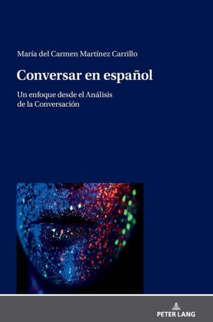 Conversar en español: Un enfoque desde el Análisis de la Conversación by María del Carmen Martínez Carrillo