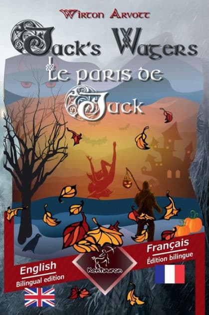 Jack's Wagers (A Jack O' Lantern Tale) - Les paris de Jack (Un conte celtique): Bilingual parallel text - Bilingue avec le texte en regard: English - French / Anglais - Franï¿½ais by Wirton Arvott