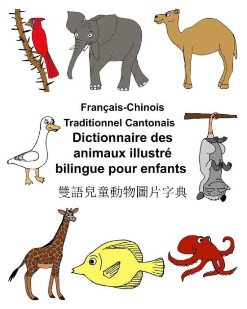 Français-Chinois Traditionnel Cantonais Dictionnaire des animaux illustré bilingue pour enfants by Kevin Carlson