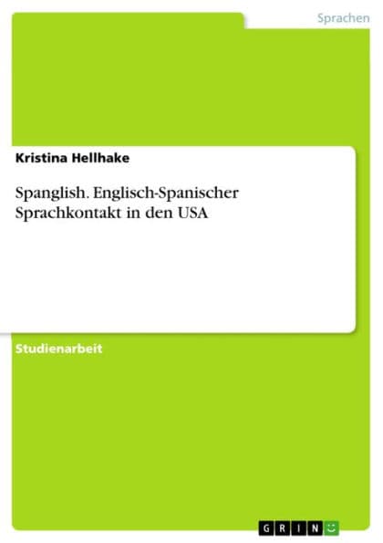 Spanglish. Englisch-Spanischer Sprachkontakt in den USA by Kristina Hellhake