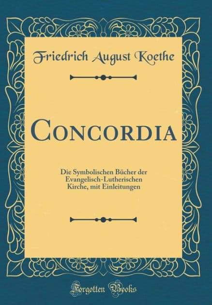 Concordia: Die Symbolischen Bücher der Evangelisch-Lutherischen Kirche, mit Einleitungen (Classic Reprint) by Friedrich August Koethe