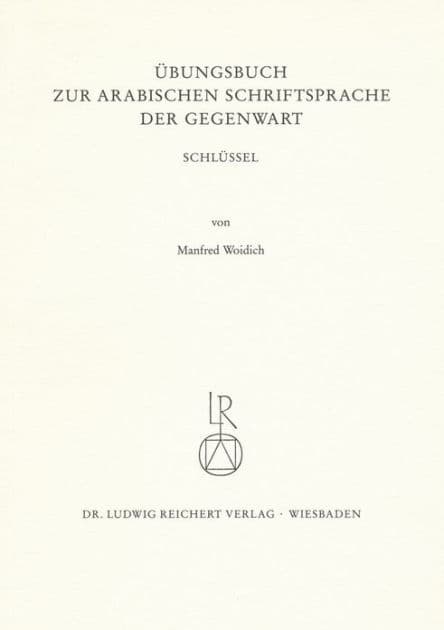 Ubungsbuch zur arabischen Schriftsprache der Gegenwart. Schlussel by Manfred Woidich
