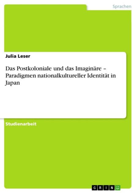 Das Postkoloniale und das Imaginäre - Paradigmen nationalkultureller Identität in Japan by Julia Leser