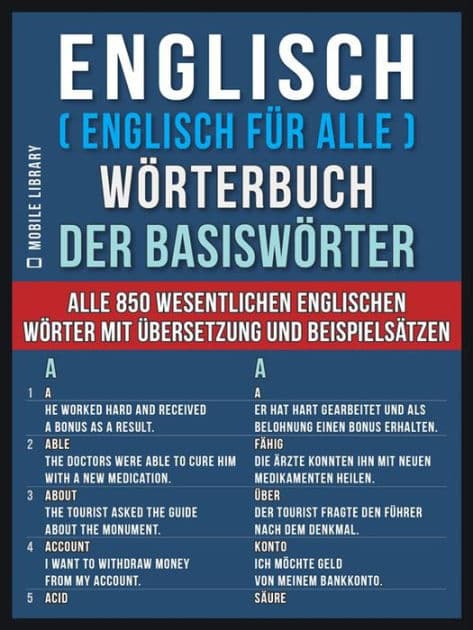 Englisch ( Englisch für Alle ) Wörterbuch der Basiswörter: Alle 850 wesentlichen englischen Wörter mit Übersetzung und Beispielsätzen by Mobile Library