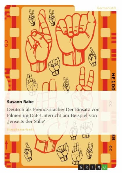 Deutsch als Fremdsprache: Der Einsatz von Filmen im DaF-Unterricht am Beispiel von 'Jenseits der Stille' by Susann Rabe