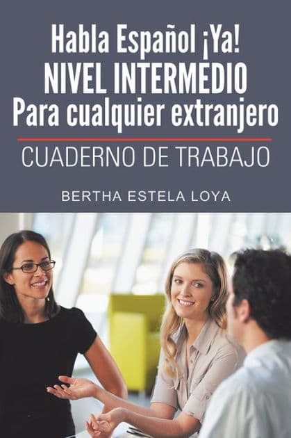 Habla Español Ya! NIVEL INTERMEDIO Para cualquier extranjero: CUADERNO DE TRABAJO by Bertha Estela Loya