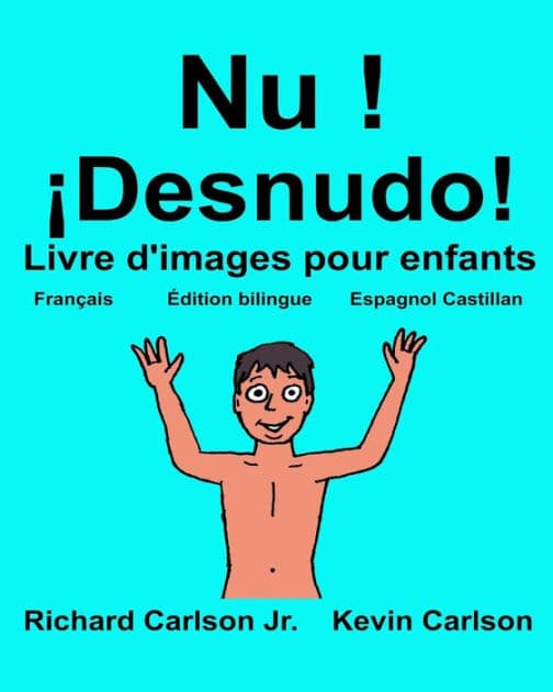 Nu ! ¡Desnudo!: Livre d'images pour enfants Français-Espagnol Castillan (Édition bilingue) by Kevin Carlson
