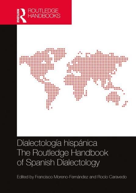 Dialectología hispánica / The Routledge Handbook of Spanish Dialectology by Francisco Moreno-Fernández
