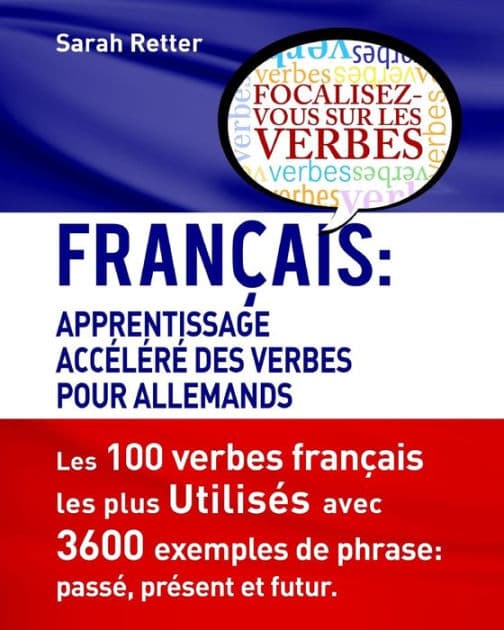 Francais: Apprentissage Accelere de Verbs pour Allemands.: Français: Apprentissage Accéléré de Verbs pour Allemands. by Sarah Retter