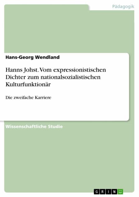 Hanns Johst. Vom expressionistischen Dichter zum nationalsozialistischen Kulturfunktionär: Die zweifache Karriere by Hans-Georg Wendland
