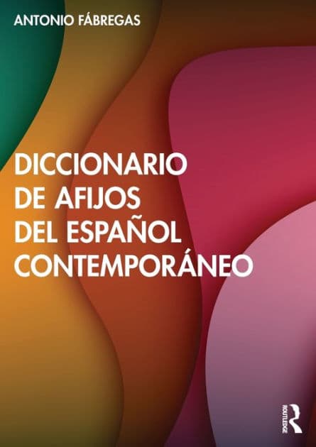 Diccionario de afijos del español contemporáneo by Antonio Fábregas