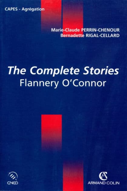 The Complete Stories: Flannery O'Connor by Marie-Claude Perrin-Chenour