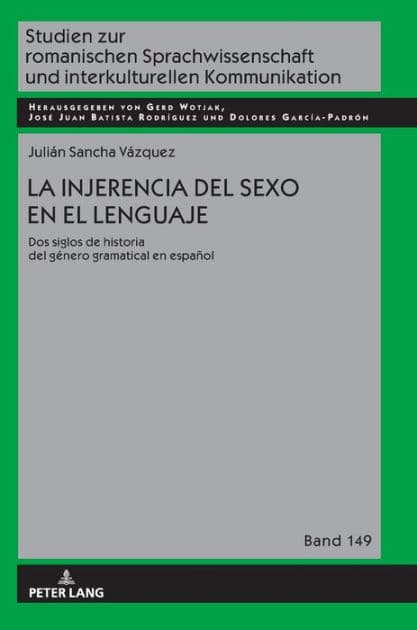 La injerencia del sexo en el lenguaje: Dos siglos de historia del género gramatical en español by Julián Sancha Vázquez