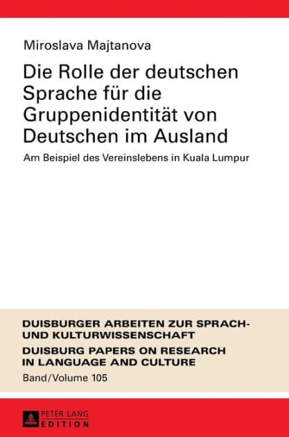 Die Rolle der deutschen Sprache fuer die Gruppenidentitaet von Deutschen im Ausland: Am Beispiel des Vereinslebens in Kuala Lumpur by Miroslava Majtanova