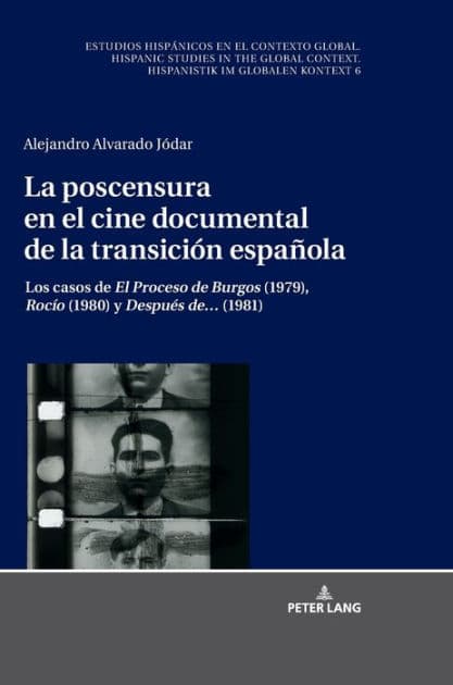 La poscensura en el cine documental de la transición española: Los casos de «El Proceso de Burgos» (1979), «Rocío» (1980) y «Después de.» (1981) by Alejandro Alvarado