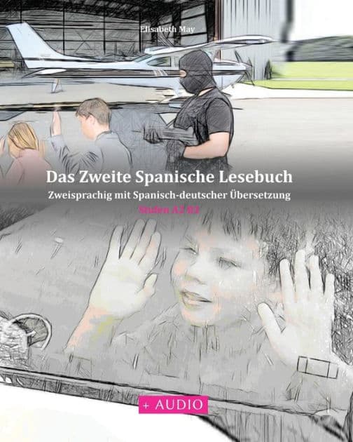 Das Zweite Spanische Lesebuch: Stufen A2 B1 Zweisprachig mit Spanisch-deutscher Übersetzung by Elisabeth May