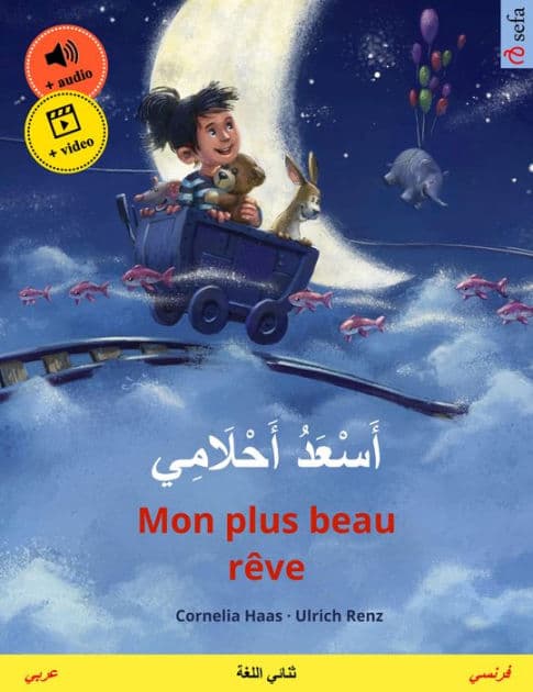 Esadu akhlemi - Mon plus beau rêve (Arabic - French): Bilingual children's picture book, with audio and video by Cornelia Haas