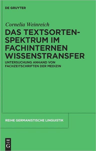 Das Textsortenspektrum im fachinternen Wissenstransfer: Untersuchung anhand von Fachzeitschriften der Medizin by Cornelia Weinreich