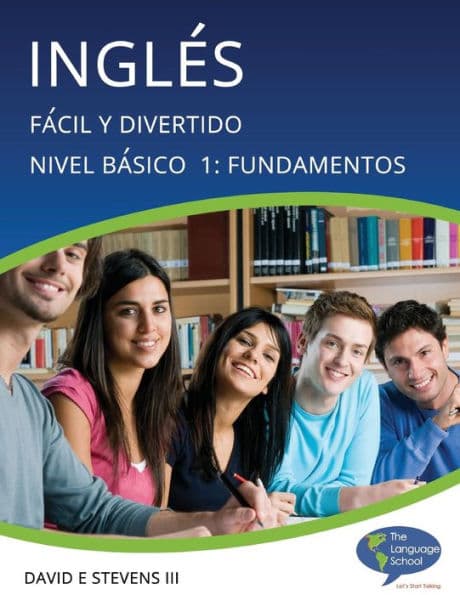 InglÃ¯Â¿Â½s: FÃ¯Â¿Â½cil y Divertido BÃ¯Â¿Â½sico Nivel 1: Fundamentos: English: Easy and Fun Beginners Level 1: Foundations by David E Stevens III