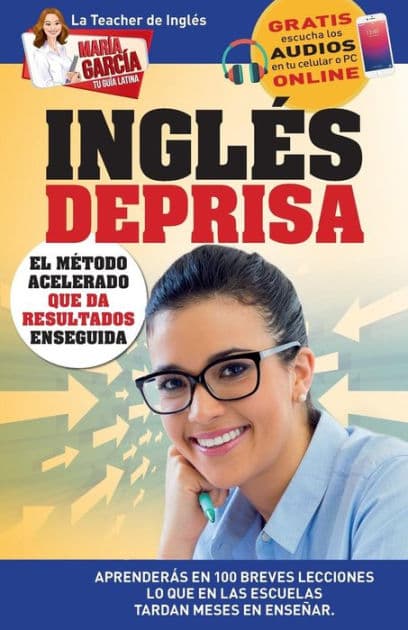 Inglés Deprisa: Aprenderás en 100 breves lecciones los que en las escuelas tardan meses en enseñar by Marïa Garcïa