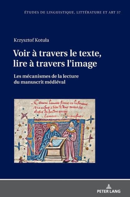 Voir à travers le texte, lire à travers l'image: Les mécanismes de la lecture du manuscrit médiéval by Krzysztof Kotula