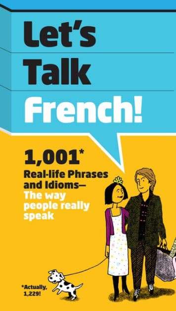 Let's Talk French: 1,001 Real-life Phrases and Idioms -- The Way People Really Speak by SparkNotes