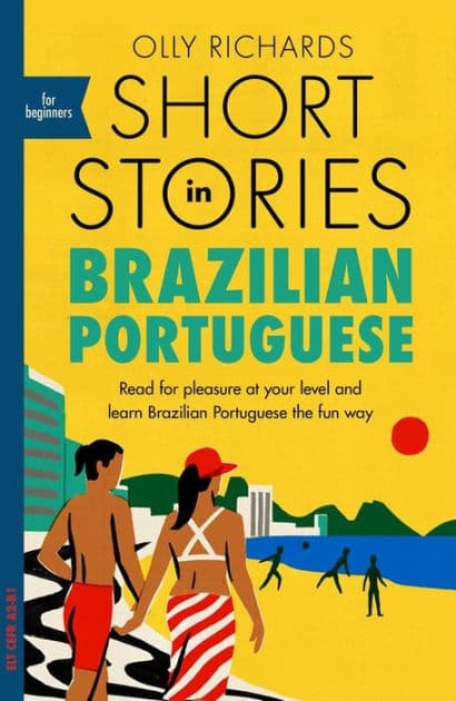 Short Stories in Brazilian Portuguese for Beginners: Read for pleasure at your level, expand your vocabulary and learn Brazilian Portuguese the fun way! by Olly Richards