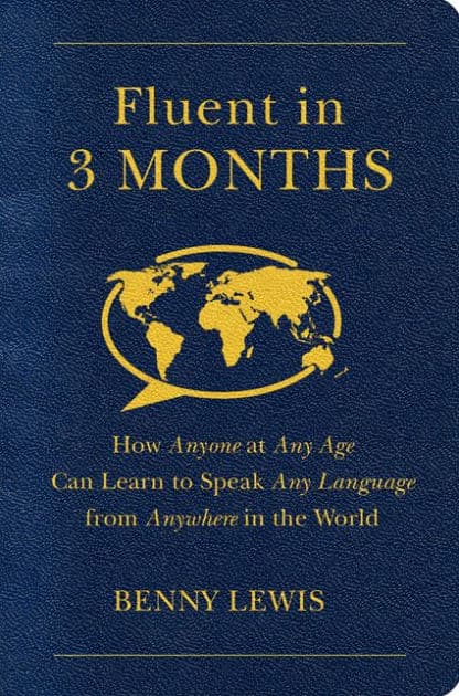 Fluent in 3 Months: How Anyone at Any Age Can Learn to Speak Any Language from Anywhere in the World by Benny Lewis
