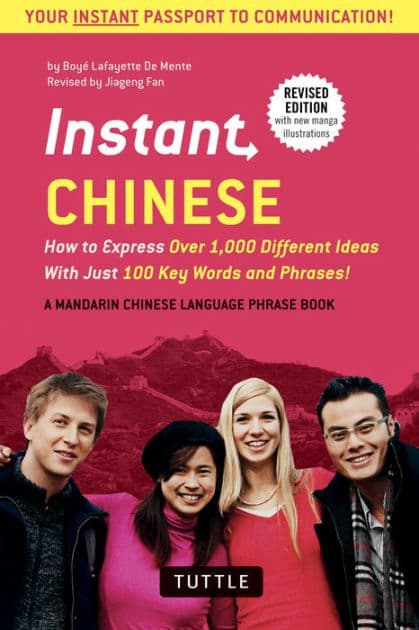 Instant Chinese: How to Express Over 1,000 Different Ideas with Just 100 Key Words and Phrases! (A Mandarin Chinese Phrasebook & Dictionary) by Boye Lafayette De Mente