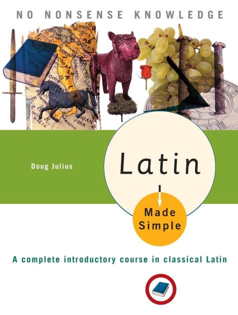 Latin Made Simple: A complete introductory course in Classical Latin by Doug Julius