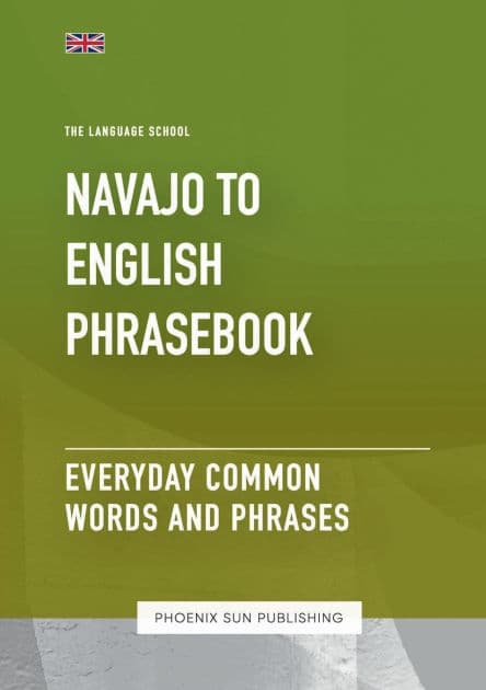 Navajo To English Phrasebook - Everyday Common Words And Phrases by Ps Publishing
