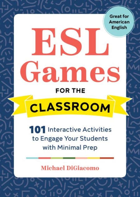 ESL Games for the Classroom: 101 Interactive Activities to Engage Your Students with Minimal Prep by Michael DiGiacomo
