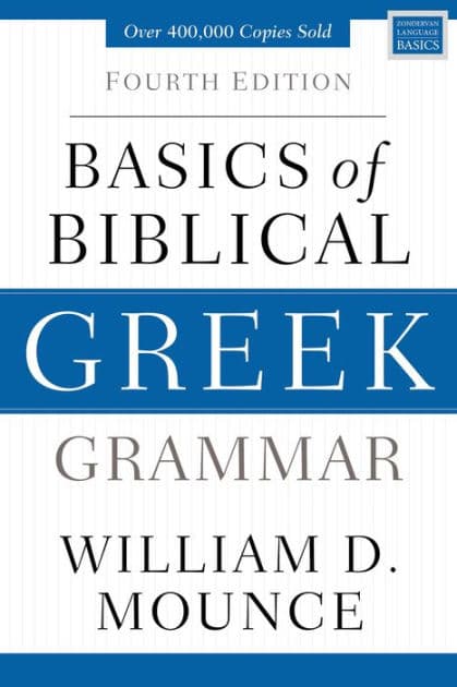Basics of Biblical Greek Grammar: Fourth Edition by William D. Mounce