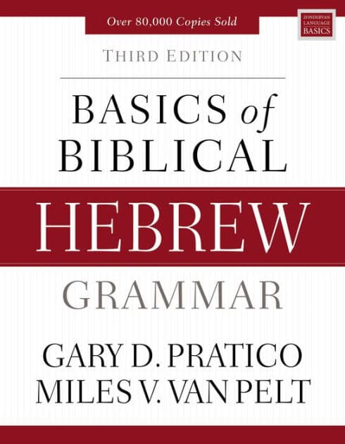 Basics of Biblical Hebrew Grammar: Third Edition by Gary D. Pratico