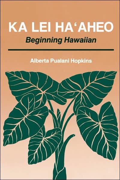 Ka Lei Haaheo: Beginning Hawaiian by Alberta P. Hopkins