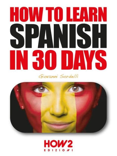 How to Learn Spanish in 30 Days by Giovanni Sordelli